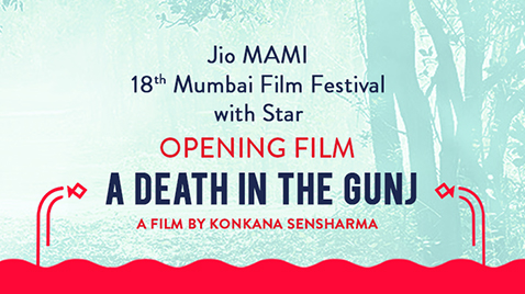 JIO MAMI 18TH MUMBAI FILM FESTIVAL WITH STAR TO OPEN WITH INDIAN FILM - A DEATH IN THE GUNJ. THE FILM MARKS THE DIRECTORIAL DEBUT OF INDIAN ACTRESS, KONKONA SENSHARMA