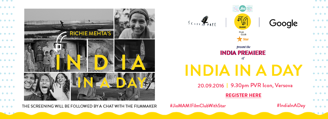 LANDMARK FILM “INDIA IN A DAY” LAUNCHES WITH JIO MAMI FILM CLUB WITH STAR INDIA PREMIERE - FOLLOWED BY THEATRICAL RELEASE